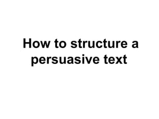How to structure a persuasive text  