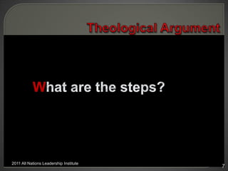 Theological Argument<br />What are the steps?<br />2011 All Nations Leadership Institute <br />7<br />