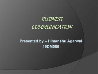 Presented by – Himanshu Agarwal
19DM080
 