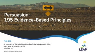 © 2017 by Leap Research. All rights reserved.
A summary of the principles described in Persuasive Advertising
by J. Scott Armstrong (2010)
June 16, 2017
 
