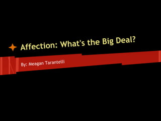 ction: What's the Big Deal?
Affe
                ntelli
By: Meagan Tara
 
