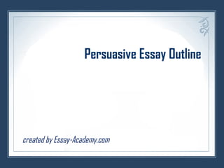 Persuasive Essay Outline
created by Essay-Academy.com
 