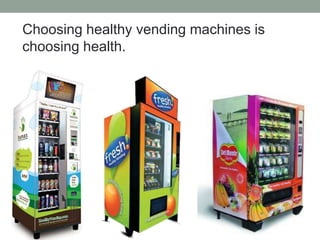 Choosing healthy vending machines is choosing health.