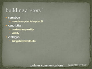 narration move from point A to point B description create sensory reality variety dialogue bring characters to life King: “On Writing” 