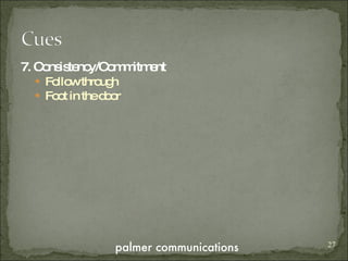 7. Consistency/Commitment Follow through Foot in the door 