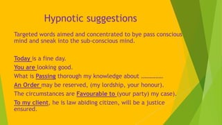 Hypnotic suggestions
Targeted words aimed and concentrated to bye pass conscious
mind and sneak into the sub-conscious min...
