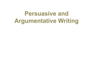 Persuasive and
Argumentative Writing
 