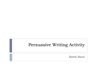 Persuasive Writing Activity Battle Bars! 