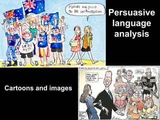 Persuasive
language
analysis

Cartoons and images

 