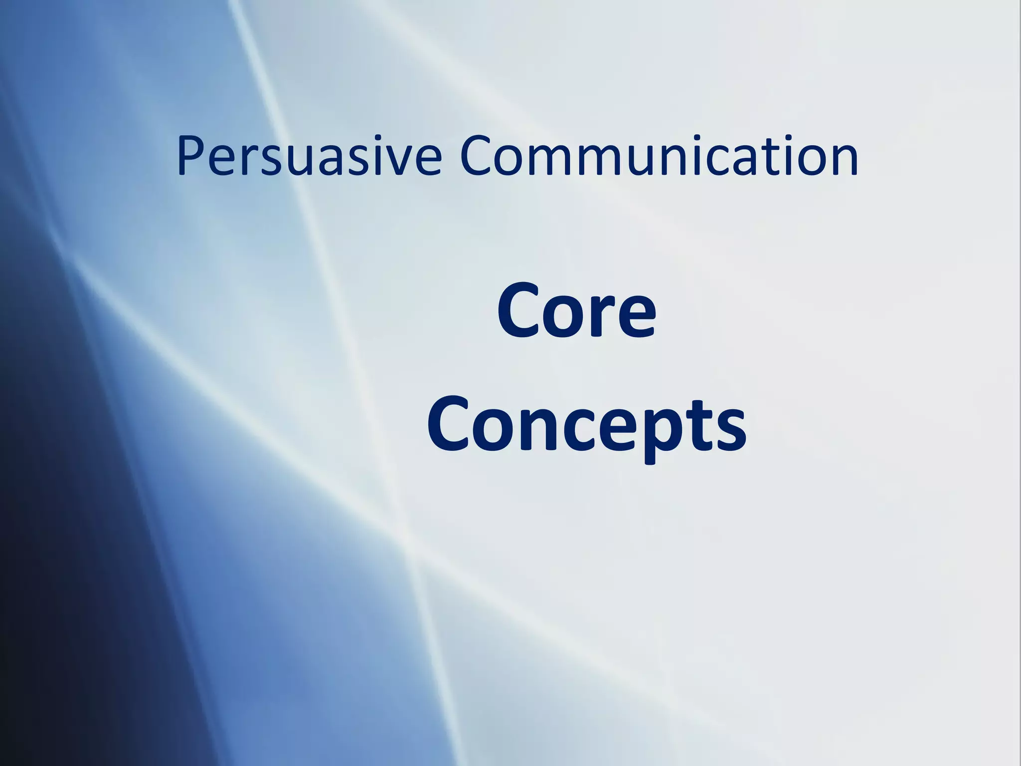 Persuasive Communication
Core
Concepts