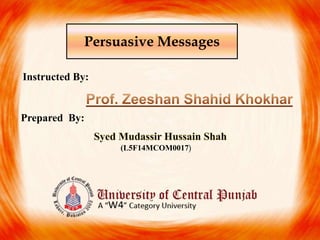 Persuasive Messages
(L5F14MCOM0017)
Instructed By:
Prepared By:
 