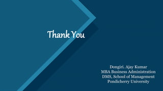 Click to edit Master title style
12
Thank You
Dongiri. Ajay Kumar
MBA Business Administration
DMS, School of Management
Pondicherry University
 
