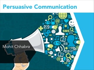 Persuasive Communication

Mohit Chhabra
!

 