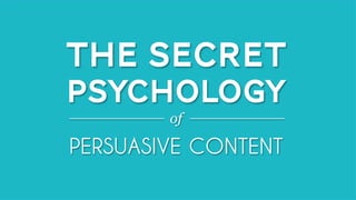 All material © THE WEB PSYCHOLOGIST LTD. 2014. No unauthorised reproduction or distribution.
@NATHALIENAHAITHE WEB PSYCHOLOGIST LTD.
THE SECRET
PSYCHOLOGY
PERSUASIVE CONTENT
of
 