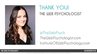 All material © THE WEB PSYCHOLOGIST LTD. 2014. No unauthorised reproduction or distribution.
@NATHALIENAHAITHE WEB PSYCHOL...