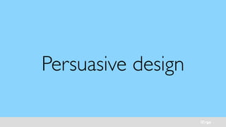 iErgo
Persuasive design
 