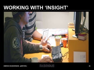 WORKING WITH ‘INSIGHT’ EMERCE #CONVERSION . @PIETERJ 
