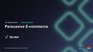 Link to full presentation at the end
Persuasive E-commerce
Bikkeldag 2024
Our Biased Brain
 