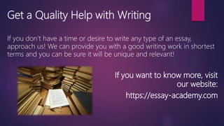 Get a Quality Help with Writing
If you don’t have a time or desire to write any type of an essay,
approach us! We can provide you with a good writing work in shortest
terms and you can be sure it will be unique and relevant!
If you want to know more, visit
our website:
https://essay-academy.com
 