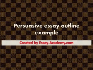 Persuasive essay outline
example
 