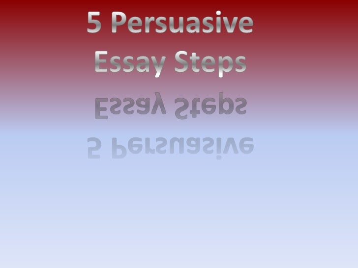 Steps to Writing a Persuasive Essay