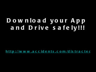 http://www.accidents.com/distracted-driving-solutions-otter.html Download your App  and Drive safely!!! 