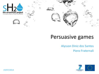 Persuasive games
Alysson Diniz dos Santos
Piero Fraternali
19/07/2014
 
