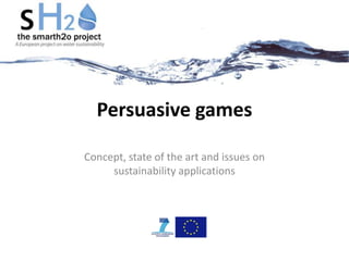 Persuasive games
Concept, state of the art and issues on
sustainability applications
 