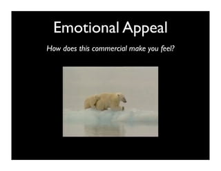 Emotional Appeal
How does this commercial make you feel?
 