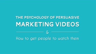 The Psychology of Persuasive 
Marketing VIDEOS 
& 
How to get people to watch them 
All material © THE WEB PSYCHOLOGIST LTD. 2014. No unauthorised reproduction or distribution. 
 