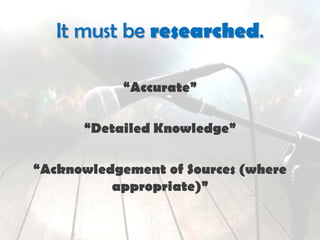 It must be researched.
“Accurate”
“Detailed Knowledge”
“Acknowledgement of Sources (where
appropriate)”
 