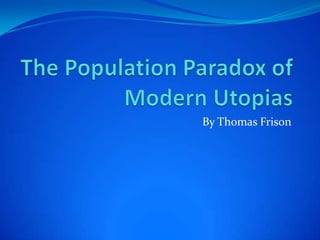 The Population Paradox of Modern Utopias By Thomas Frison 