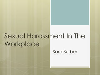 Sexual Harassment In The Workplace Sara Surber 