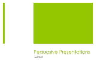 Persuasive Presentations
MKT 341
 