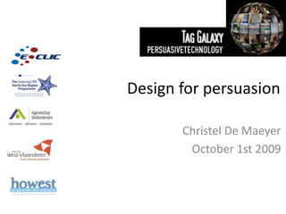 Design for persuasion Christel De Maeyer October 1st 2009 