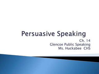 Ch. 14 
Glencoe Public Speaking 
Ms. Huckabee CHS 
 