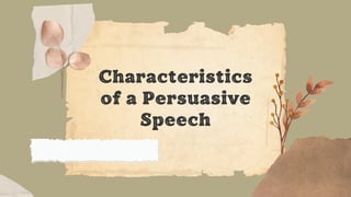 Characteristics
of a Persuasive
Speech