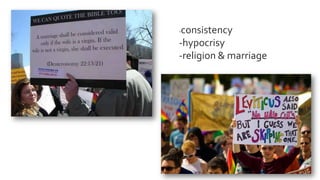 -consistency
-hypocrisy
-religion & marriage
 