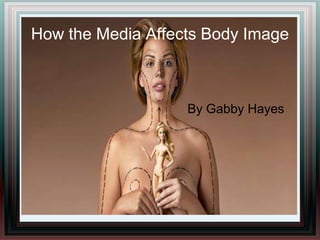 How the Media Affects Body Image
By Gabby Hayes
 