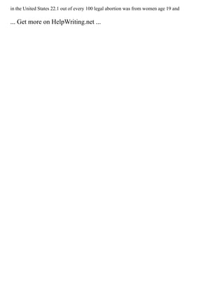 in the United States 22.1 out of every 100 legal abortion was from women age 19 and
... Get more on HelpWriting.net ...
 