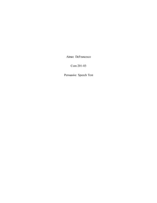 Aimee DeFrancesco
Com 201-03
Persuasive Speech Text
 