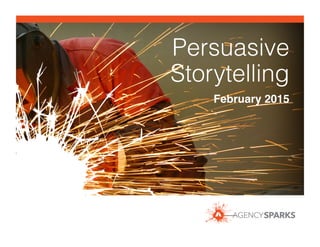 Persuasive
Storytelling
February 2015!
 