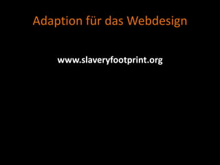 Adaption für das Webdesign

    www.slaveryfootprint.org
 