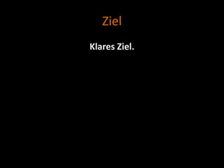 Ziel
Klares Ziel.
 