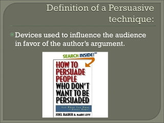 Devices used to influence the audience in favor of the author’s argument. 