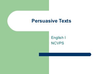 Persuasive Texts
English I
NCVPS
 