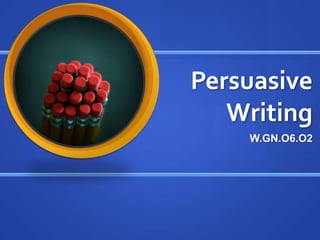 Persuasive Writing W.GN.O6.O2 