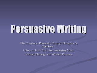 Persuasive Writing ,[object Object],[object Object],[object Object]