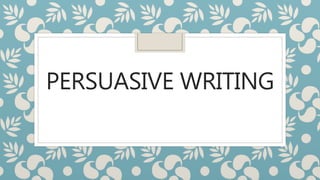 PERSUASIVE WRITING
 