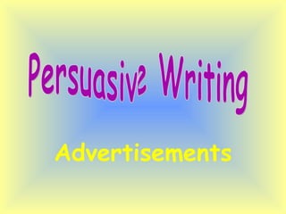 Advertisements Persuasive Writing 